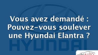 Vous avez demandé : Pouvez-vous soulever une Hyundai Elantra ?